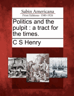 Politics and the Pulpit: A Tract for the Times.