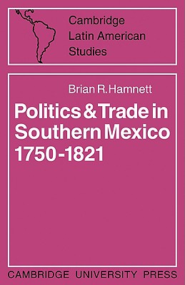 Politics and Trade in Mexico 1750-1821 - Hamnett, Brian R.