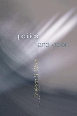 Politics and Vision: Continuity and Innovation in Western Political Thought - Expanded Edition - Wolin, Sheldon S