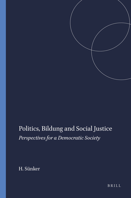 Politics, Bildung and Social Justice: Perspectives for a Democratic Society - Snker, Heinz