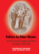 Politics by Other Means: The Free German League of Culture in London 1939-1946