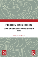 Politics from Below: Essays on Subalternity and Resistance in India