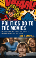 Politics Go to the Movies: International Relations and Politics in Genre Films and Television