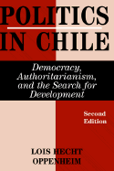 Politics in Chile: Democracy, Authoritarianism, and the Search for Development, Second Edition
