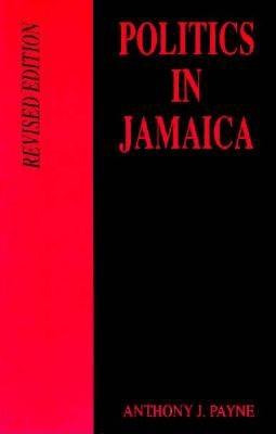 Politics in Jamaica - Payne, Anthony, Professor