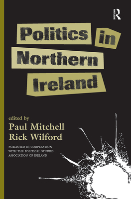 Politics In Northern Ireland - Mitchell, Paul, and Wilford, Rick