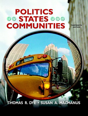 Politics in States and Communities - Dye, Thomas R, and MacManus, Susan A