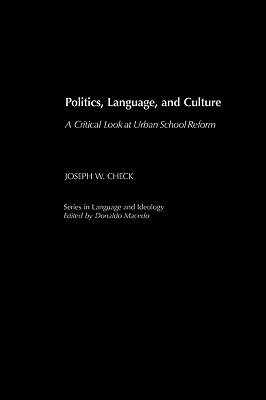 Politics, Language, and Culture: A Critical Look at Urban School Reform (Gpg) (PB) - Check, Joseph W