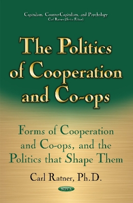 Politics of Cooperation & Co-Ops: Forms of Cooperation & Co-Ops & the Politics That Shape Them - Ratner, Carl (Editor)