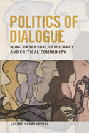 Politics of Dialogue: Non-Consensual Democracy and Critical Community
