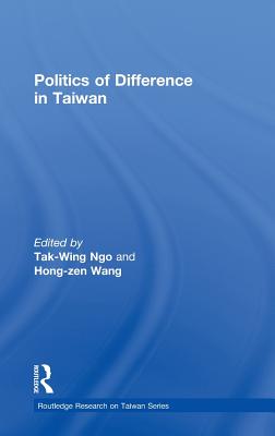 Politics of Difference in Taiwan - Ngo, T W (Editor), and Wang, Hong-Zen (Editor)