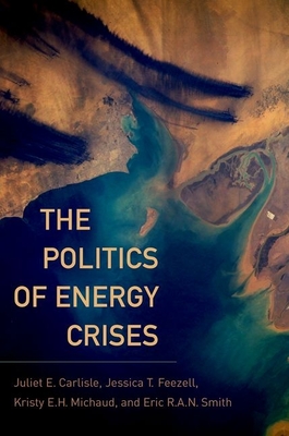 Politics of Energy Crises - Carlisle, Juliet E, and Feezell, Jessica T, and Michaud, Kristy E H