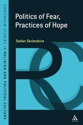 Politics of Fear, Practices of Hope - Skrimshire, Stefan