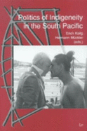 Politics of Indigeneity in the South Pacific - Kolig, Erich (Editor)