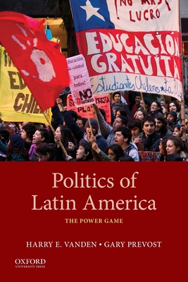 Politics of Latin America: The Power Game - Vanden, Harry, and Prevost, Gary