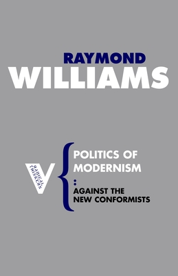 Politics of Modernism: Against the New Conformists - Williams, Raymond