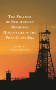 Politics of New African Resource Discoveries in the Post-Curse Era