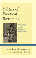 Politics of Practical Reasoning: Integrating Action, Discourse, and Argument