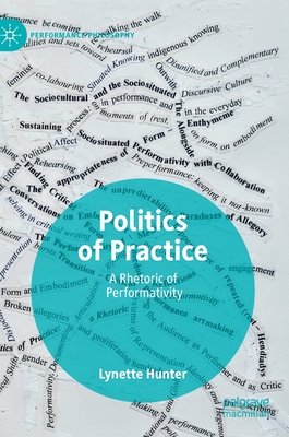 Politics of Practice: A Rhetoric of Performativity - Hunter, Lynette