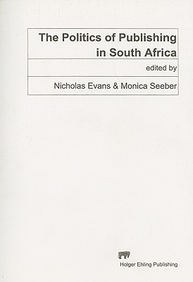 Politics of Publishing in South Africa - Evans, Nicholas, and Seeber, Monica