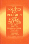 Politics of Religion and Social Change - Shupe, Anson, Professor (Editor), and Hadden, Jeffrey K (Editor)