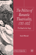 Politics of Romantic Theatricality, 1787-1832: The Road to the Stage