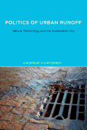 Politics of Urban Runoff: Nature, Technology, and the Sustainable City