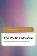 Politics of Virtue: Post-Liberalism and the Human Future