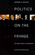 Politics on the Fringe: The People, Policies, and Organization of the French National Front