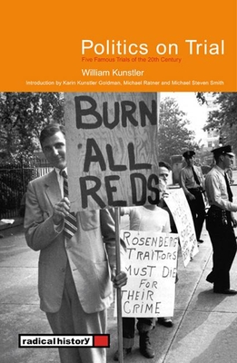 Politics on Trial: Five Famous Trials of the 20th Century - Kunstler, William, Professor, and Ratner, Michael (Introduction by)