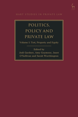 Politics, Policy and Private Law: Volume I: Tort, Property and Equity - Gardner, Jodi (Editor), and Goymour, Amy (Editor), and O'Sullivan, Janet (Editor)