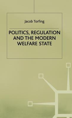 Politics, Regulation and the Modern Welfare State - Torfing, J.