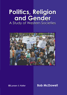 Politics, Religion and Gender: A Study of Western Societies - McDowell, Bob (Editor)