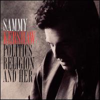Politics, Religion and Her - Sammy Kershaw
