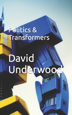 Politics & Transformers - Underwood, David