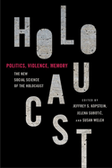 Politics, Violence, Memory: The New Social Science of the Holocaust
