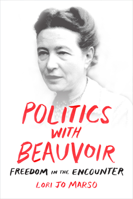 Politics with Beauvoir: Freedom in the Encounter - Marso, Lori Jo, Professor