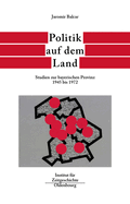 Politik Auf Dem Land: Studien Zur Bayerischen Provinz 1945 Bis 1972