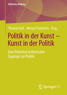 Politik in Der Kunst - Kunst in Der Politik: Zum Potential ?sthetischer Zug?nge Zur Politik