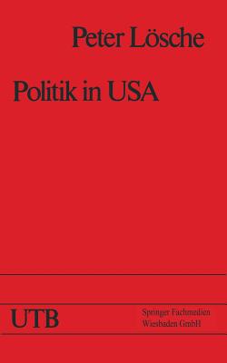 Politik in USA: Das Amerikanische Regierungs- Und Gesellschaftssystem Und Die Prasidentschaftswahl 1976 - Lsche, Peter