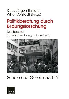 Politikberatung Durch Bildungsforschung: Das Beispiel: Schulentwicklung in Hamburg - Tillmann, Klaus-J?rgen, and Vollst?dt, Witlof