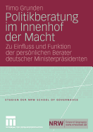 Politikberatung Im Innenhof Der Macht: Zu Einfluss Und Funktion Der Personlichen Berater Deutscher Ministerprasidenten