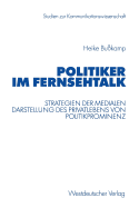 Politiker Im Fernsehtalk: Strategien Der Medialen Darstellung Des Privatlebens Von Politikprominenz