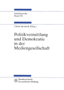 Politikvermittlung Und Demokratie in Der Mediengesellschaft: Beitrge Zur Politischen Kommunikationskultur