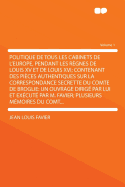 Politique de Tous Les Cabinets de L'Europe, Pendant Les Regnes de Louis XV Et de Louis XVI; Manuscrits Trouves Dans Le Cabinet de Louis XVI, Vol. 1: Contenant Des Pieces Authentiques Sur La Correspondance Secrette Du Comte de Broglie (Classic Reprint)