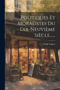 Politiques Et Moralistes Du Dix-neuvi?me Si?cle......