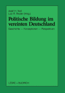 Politische Bildung Im Vereinten Deutschland: Geschichte, Konzeptionen Und Perspektiven