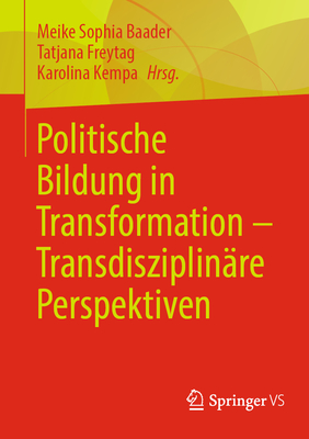 Politische Bildung in Transformation - Transdisziplin?re Perspektiven - Baader, Meike Sophia (Editor), and Freytag, Tatjana (Editor), and Kempa, Karolina (Editor)