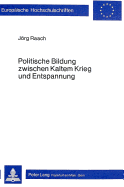 Politische Bildung Zwischen Kaltem Krieg Und Entspannung: Voraussetzungen Und Erfordernisse Von Ost-West-Bildungsarbeit - Bestandsaufnahme Ihrer Praxis in Der Politischen Erwachsenenbildung