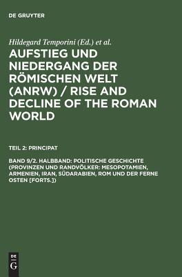 Politische Geschichte (Provinzen Und Randvlker: Mesopotamien, Armenien, Iran, S?darabien, ROM Und Der Ferne Osten [forts.]) - Temporini, Hildegard (Editor)